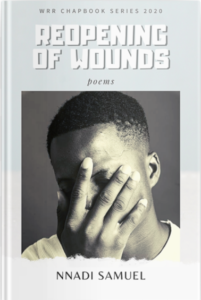 Reopening of Wounds is the book by Nigerian Poet Nnadi Samuel featured on Alphabet Box issue 4 in 2022